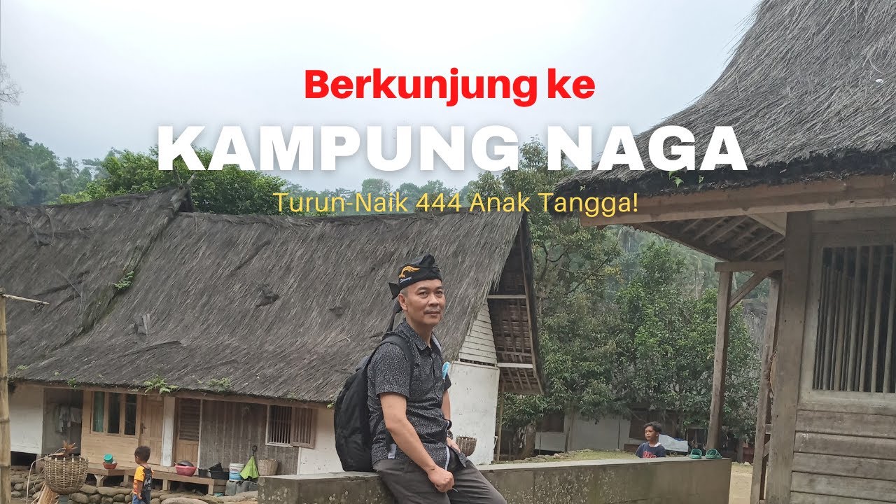 Berkunjung ke Kampung Naga, Turun-Naik 444 Anak Tangga