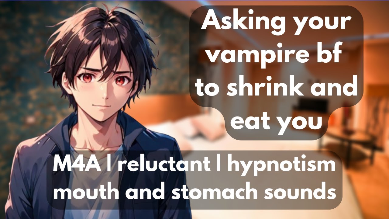 asking your reluctant vamp bf to shrink and eat you [M4A | hypnotism | mouth and stomach sounds]
