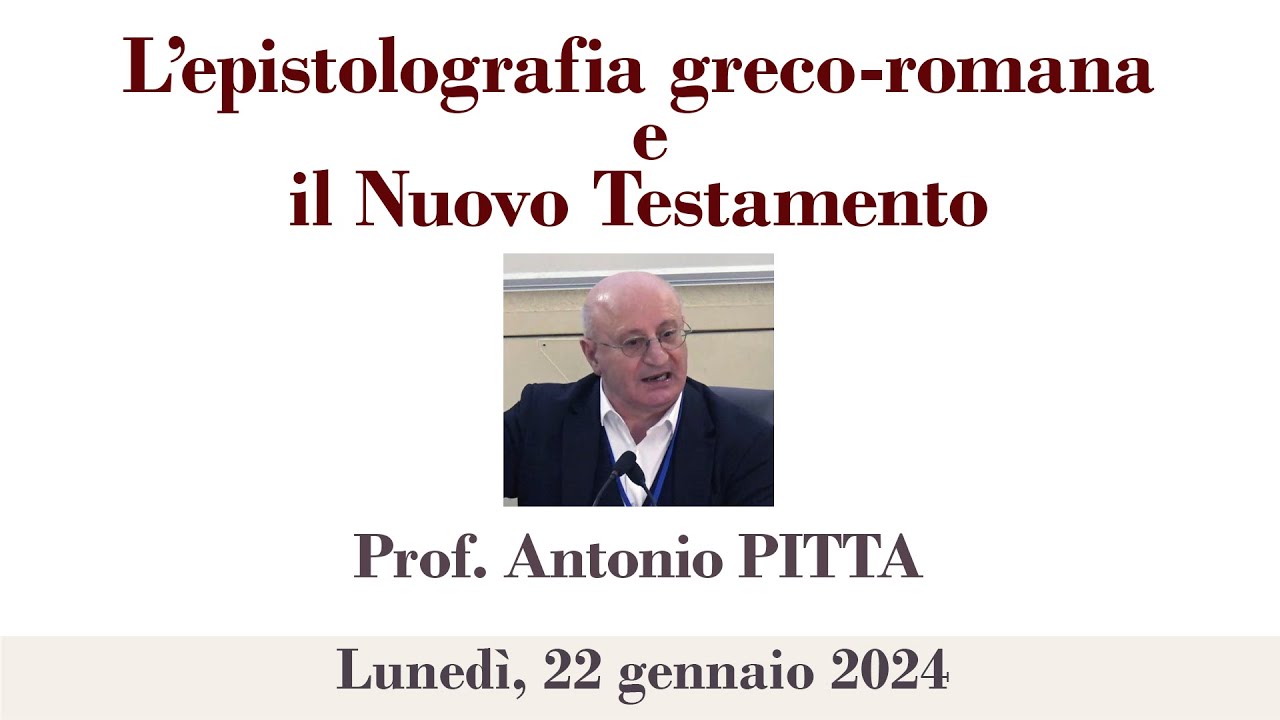 Prof. Antonio Pitta - L’epistolografia greco-romana e il Nuovo Testamento