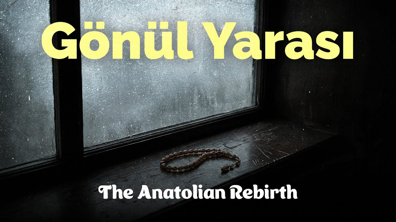 Gönül Yarası | The Anatolian Rebirth