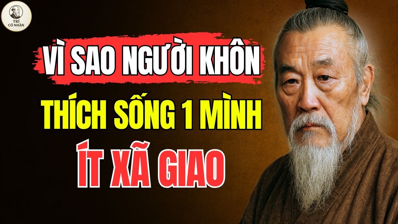 Vì Sao Người Khôn Thường Sống Cô Đơn 1 Mình Ít Xã Giao - Trí Cổ Nhân