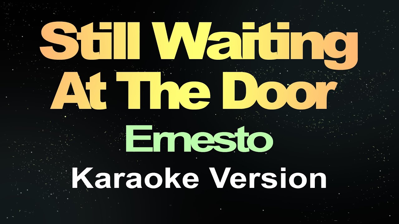I'm Still Waiting At The Door - Ernesto (Karaoke Version)