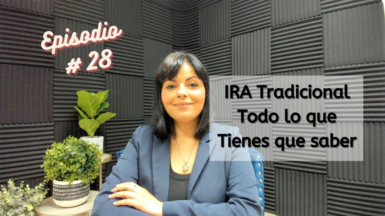 Episodio # 28  ¡IRA Tradicional, todo lo que tienes que saber!
