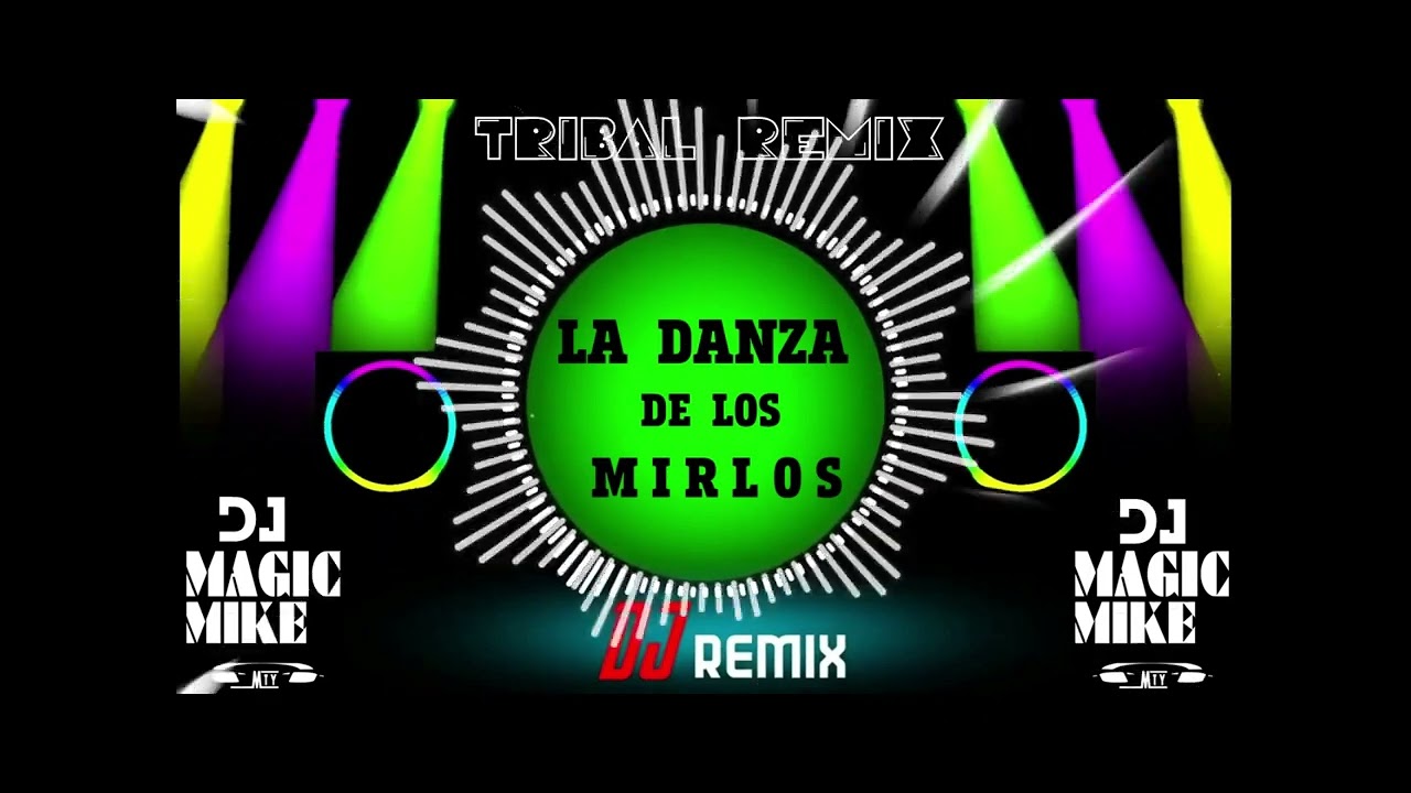 🔥 LA DANZA DE LOS MIRLOS 🔥 TRIBAL REMIX  BY DJ MAGIC MIKE MTY🔥