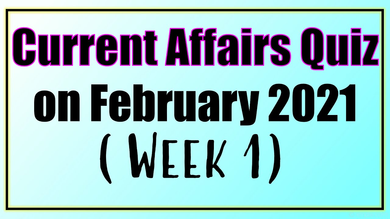 February Current Affairs Quiz/ Current Affairs Quiz February 2021/February 2021 Current Affairs Quiz