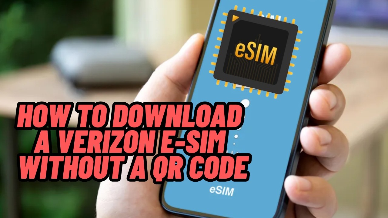 How to Download Verizon eSIM Without QR Code (Step-by-Step Setup Guide 2025)