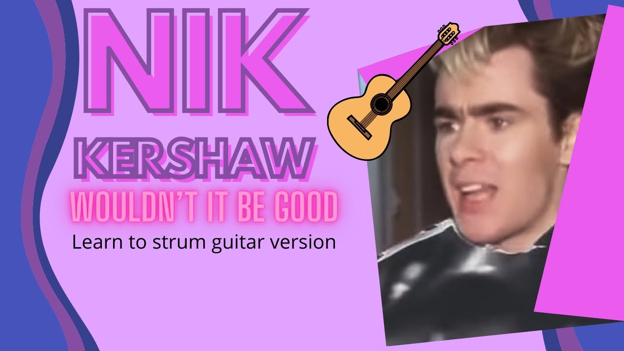 Nik Kershaw - Wouldn’t it be Good learn to play for guitar