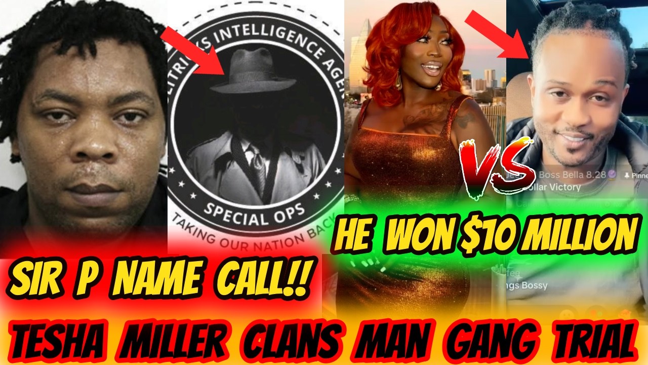 SIR P NAME CALL UP TESHA MILLER CLANS MAN GANG TRIAL, SPICE TO PAY $10 MILLION TO HIM? $1.5 Billion?