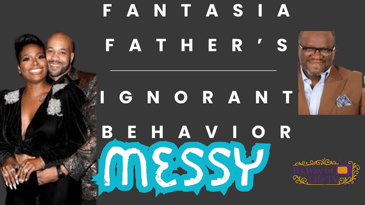Part 2: Fantasia’s Father: Ignorant and Misguided Behavior #fantasia