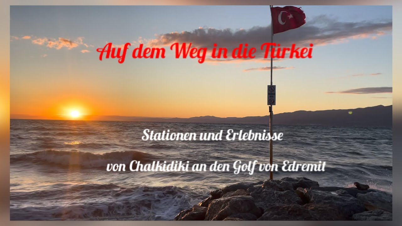 Auf dem Weg in die Türkei - von Chalkidiki zum Golf von Edremit