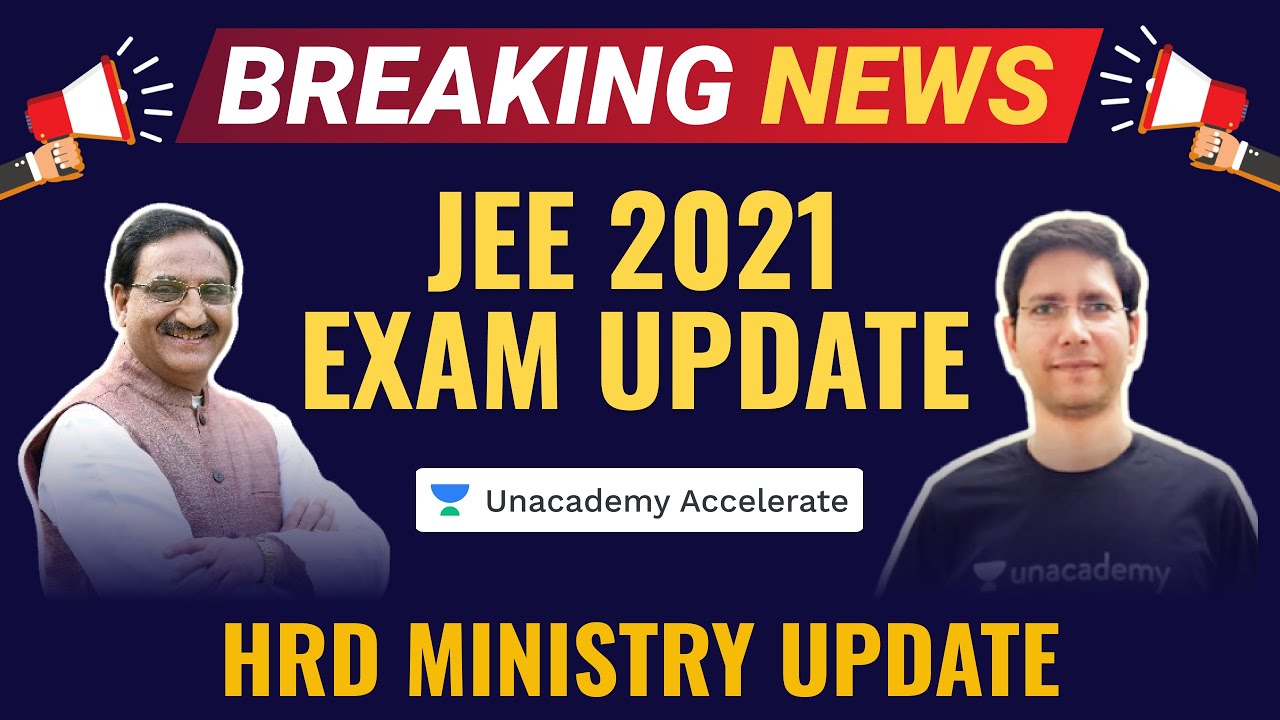 JEE 2021 Latest Exam Update | HRD Minister | MC Sir | Unacademy Accelerate