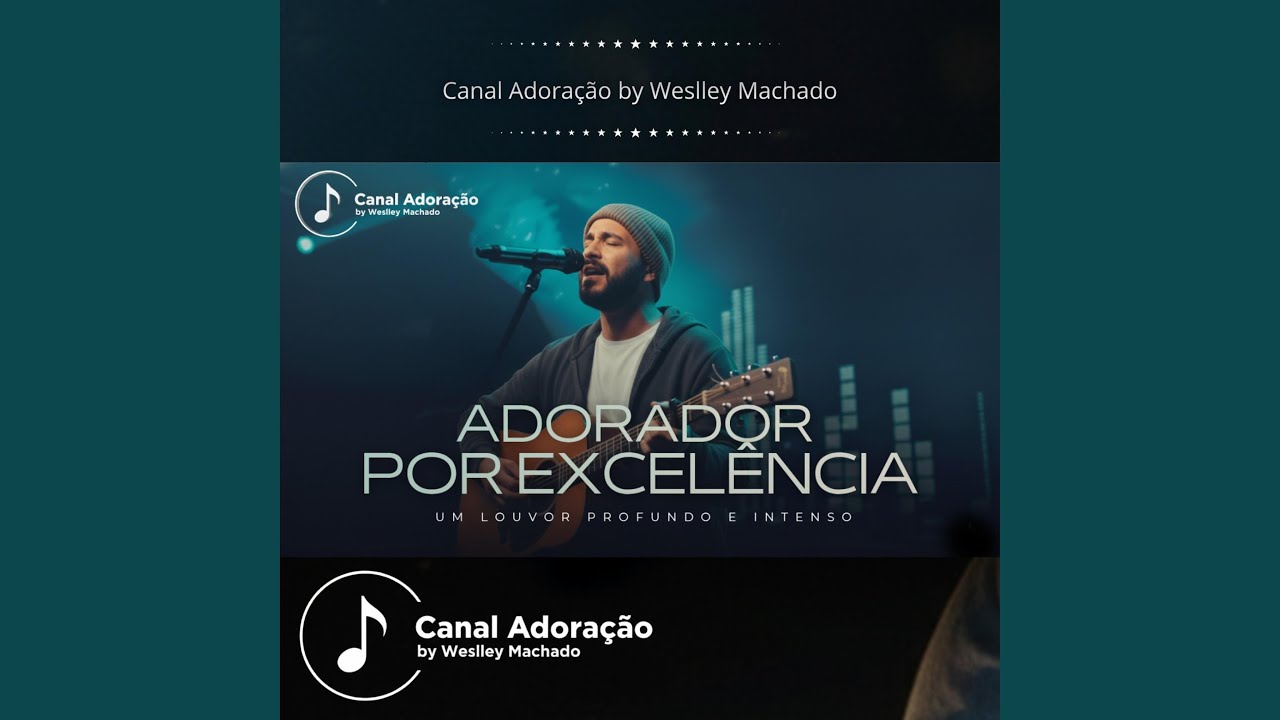 Adorador Por Excelência - Canal Adoração by Weslley Machado
