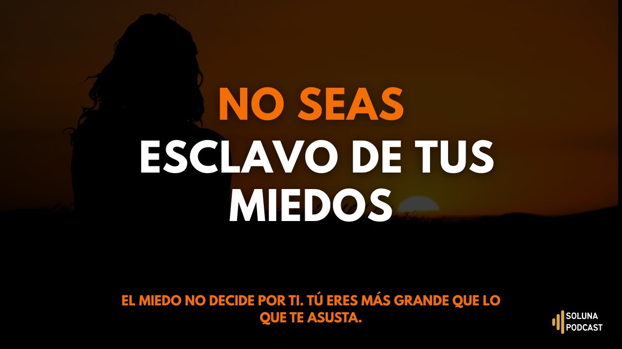 🕊️ Reflexi&oacute;n | No seas esclavo de tus miedos | Soluna Podcast