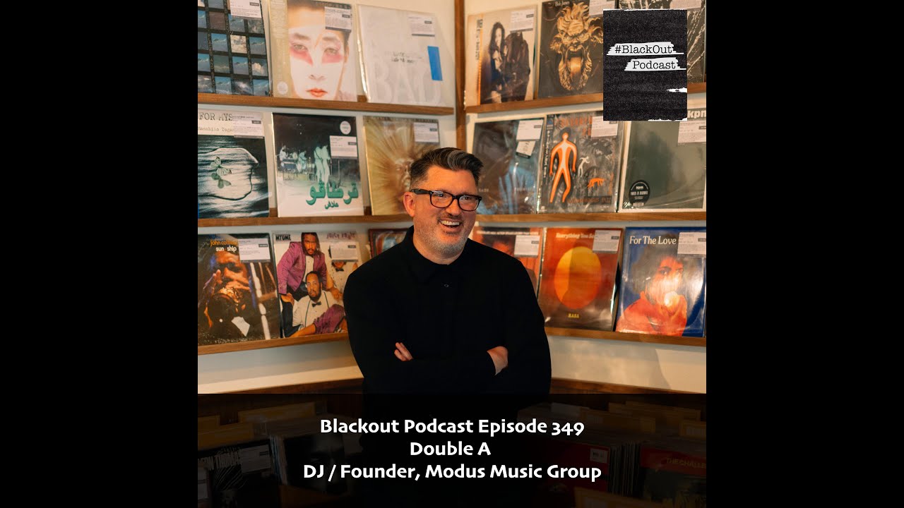 Blackout Podcast Episode 349: Double A - DJ / Founder, Modus Music Group