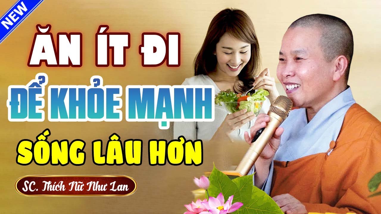 Ăn Ít Đi Để Khỏe Mạnh Sống Lâu Hơn | SC. Thích Nữ Như Lan