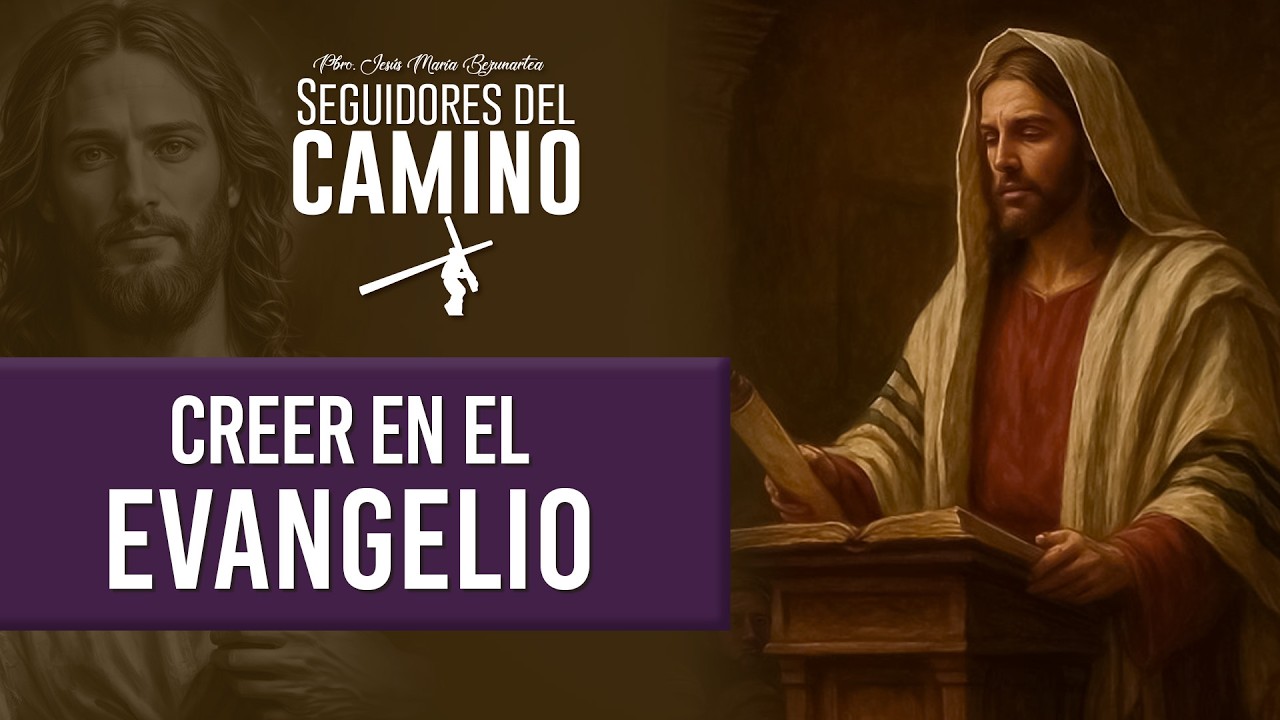 Creer en el Evangelio - Padre Jesús María Bezunartea