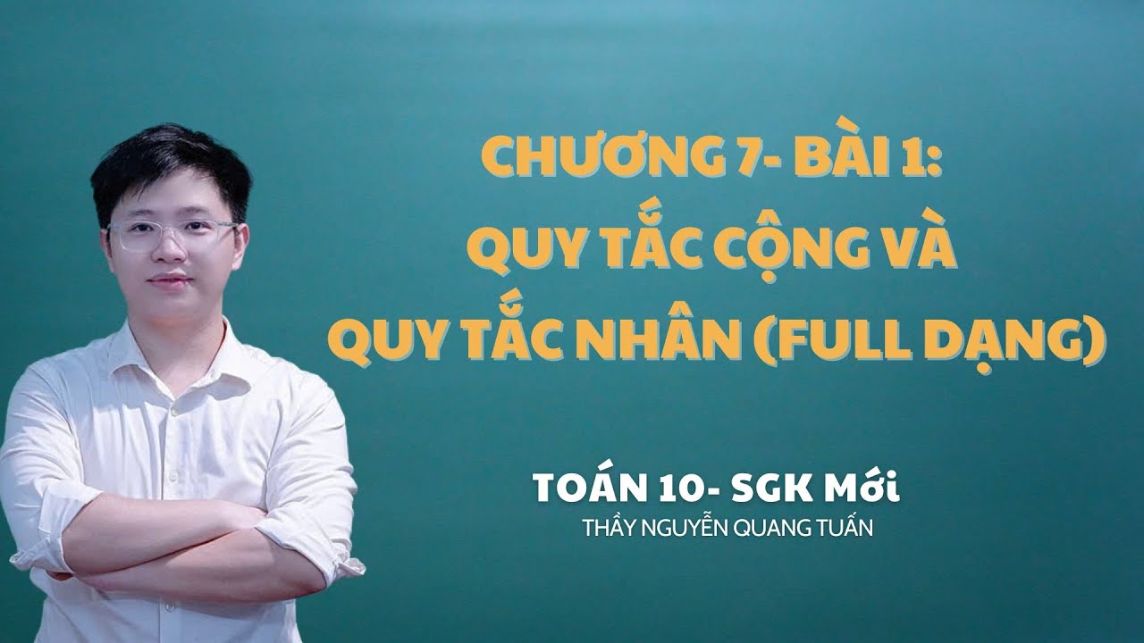 [TOÁN 10 SÁCH MỚI]-CHƯƠNG 7-BÀI 1: QUY TẮC CỘNG QUY TẮC NHÂN (FULL DẠNG)