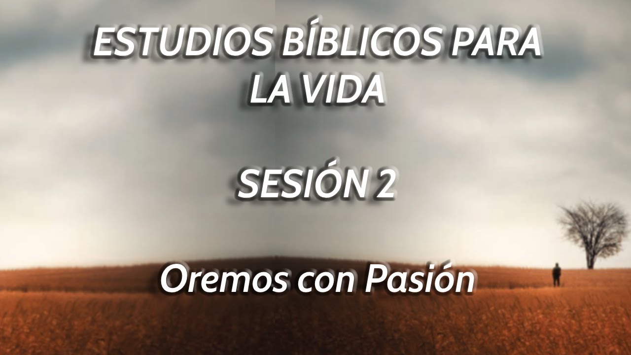 Estudio Bíblico - Sesión 2 - Oremos con Pasión.