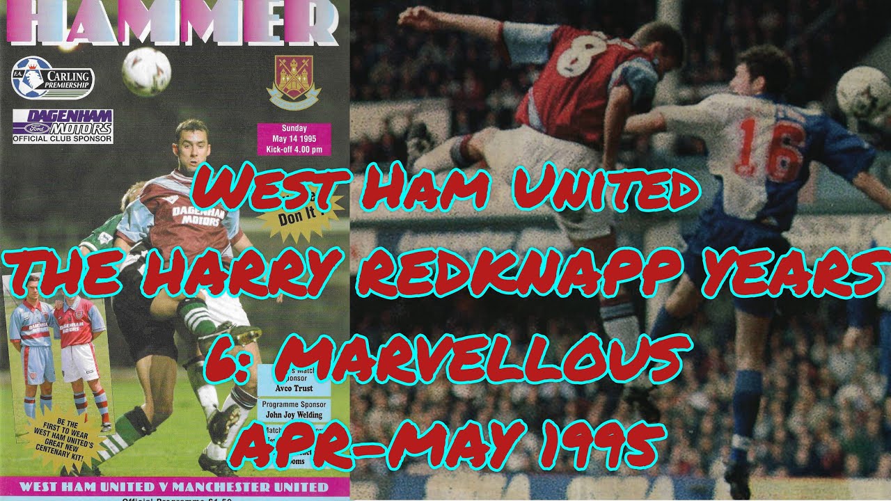 6. MARVELLOUS - West Ham United - The Harry Redknapp Years - 1994-1995 Part 6 of 6