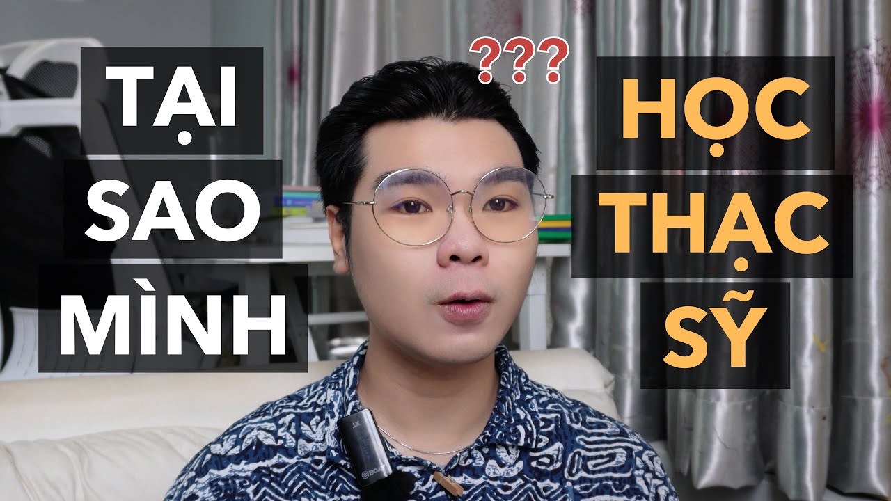 TẠI SAO MÌNH HỌC THẠC SỸ?
