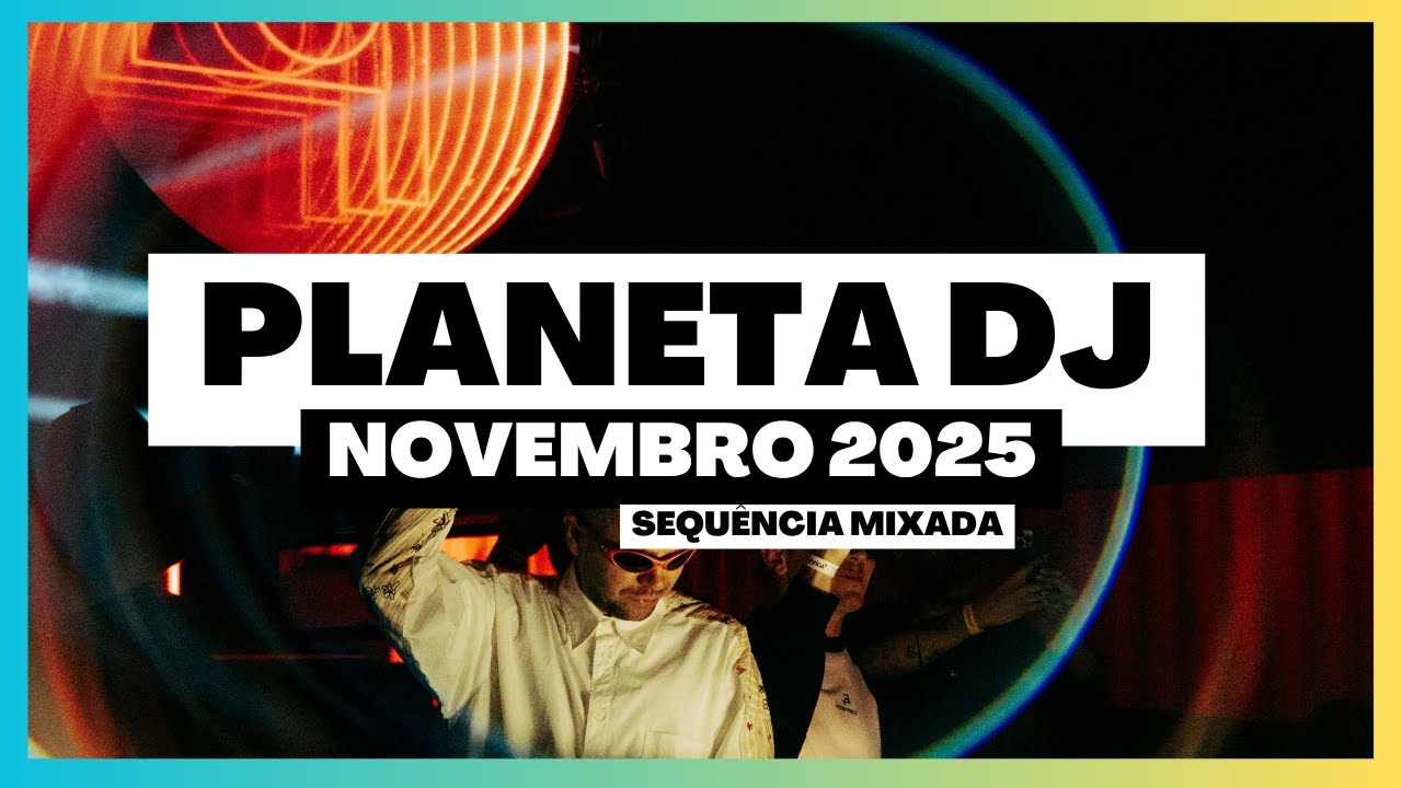 PLANETA DJ - NOVEMBRO 2025 | SEQUÊNCIA Mixada! OS LANÇAMENTOS! Best Remixes Mashups of Popular Songs