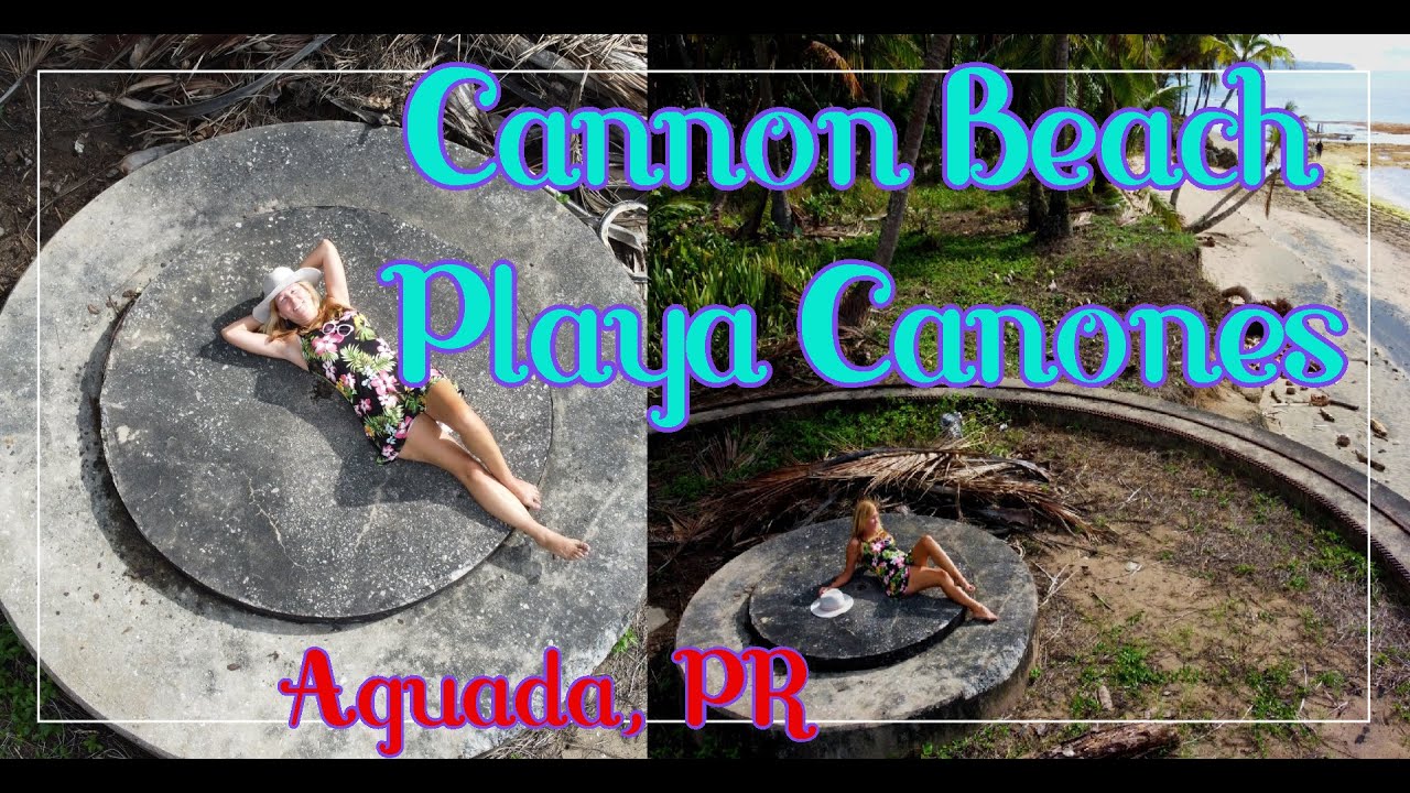 Cannon Beach: Playa Cañones and Guaniquilla Aguada, Puerto Rico- WWII Cannon Platforms?!