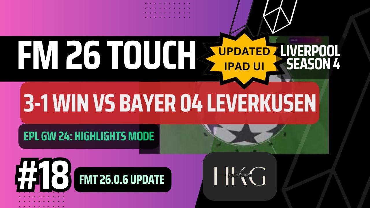 FM 26 Touch  | EPL GW24 3-1 win vs Bayer 04 Leverkusen | Liverpool 2026/27 | E18 | Apple Arcade | NC