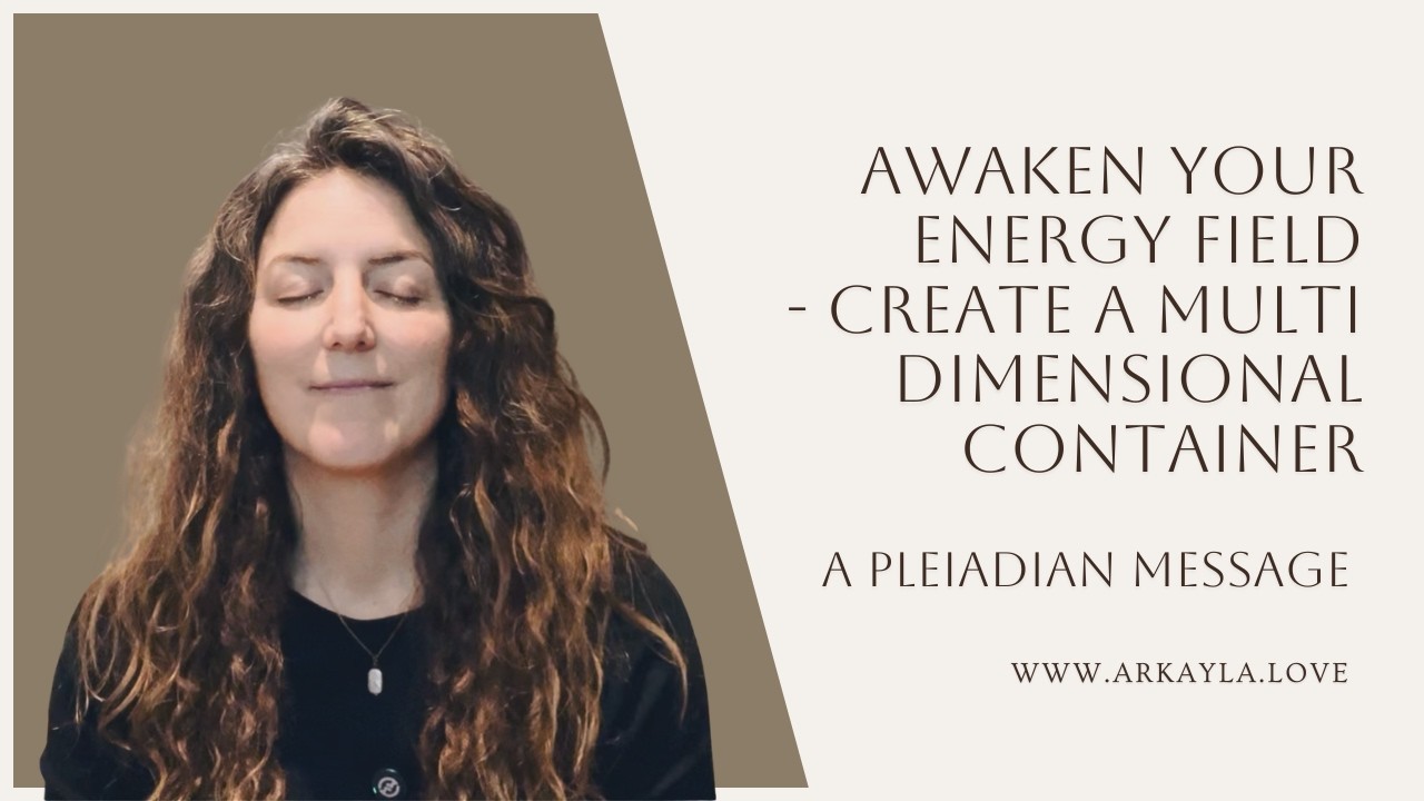 Awaken Your Energy Field - Create a Multi Dimensional Container