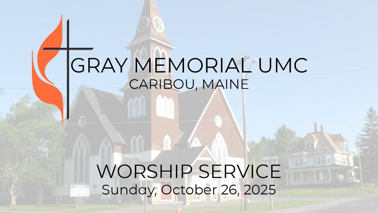 Sunday Worship Service - October 26, 2025 - Gray Memorial UMC - Caribou, Maine