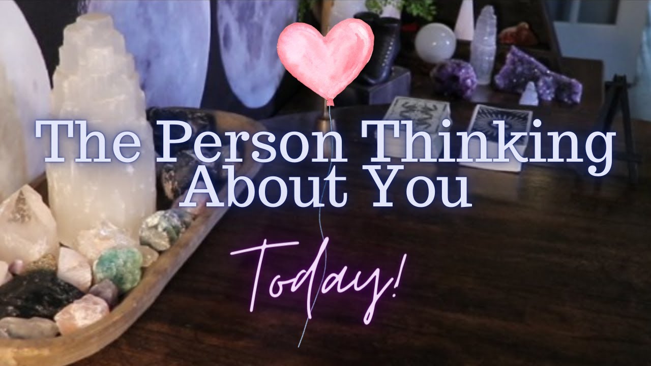 ALL SIGNS The Person Thinking About YOU Today!