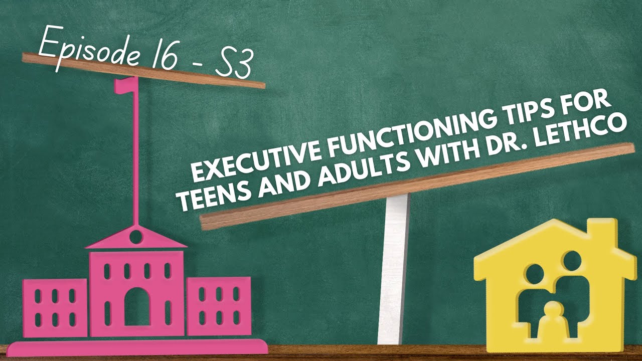 Executive Functioning tips for Teens and Adults with Dr. Lethco