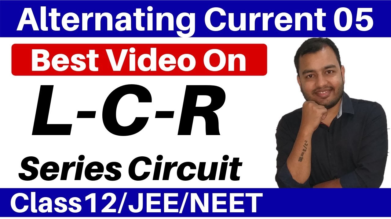 Alternating Current 05 : Sries L-C-R Circuit - 100% Concept + Basic to High Level Numerical JEE/NEET
