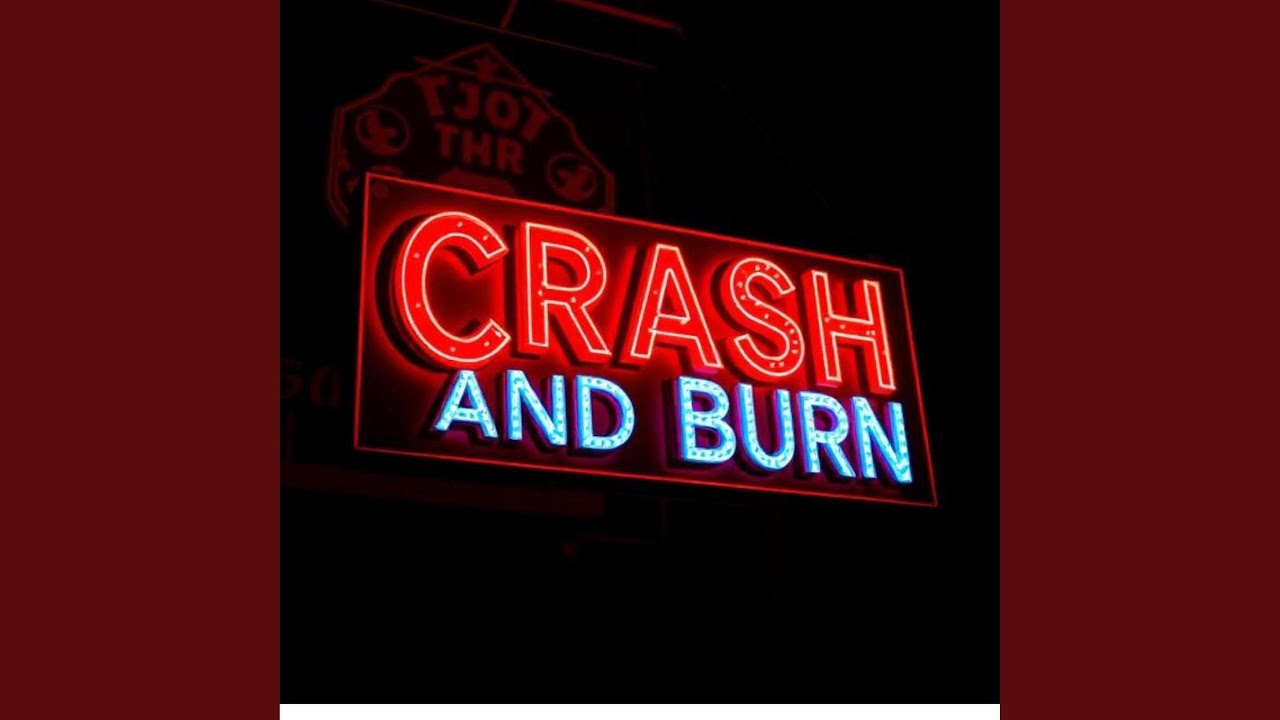 Crash and Burn