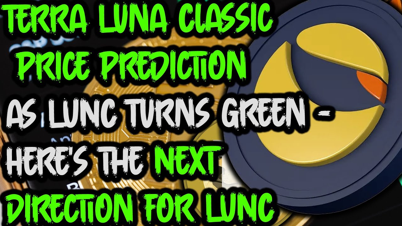 Terra Luna Classic Price Prediction as LUNC Turns Green   Here's the Next Direction for LUNC