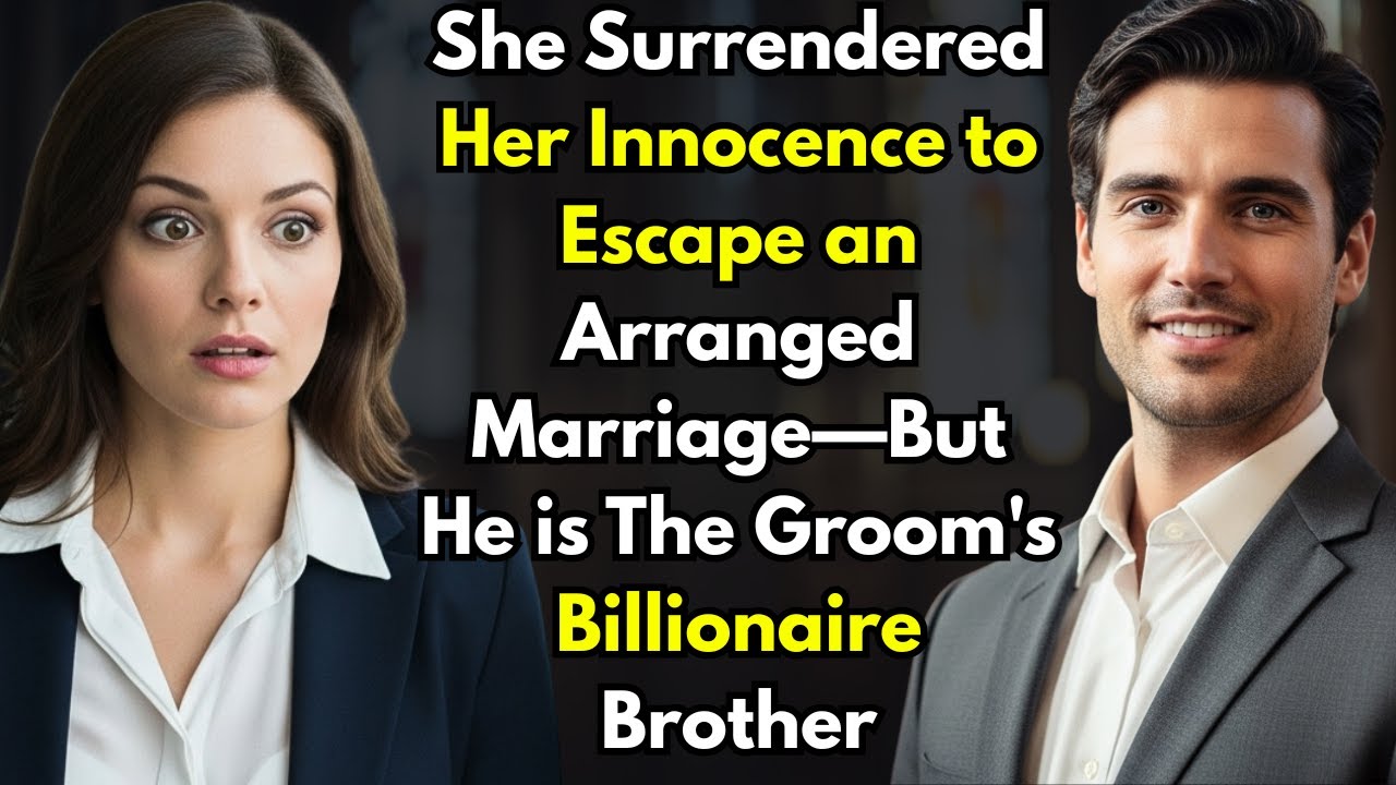 She Surrendered Her Innocence to Escape an Arranged Marriage—But He is The Groom's Billionaire Broth