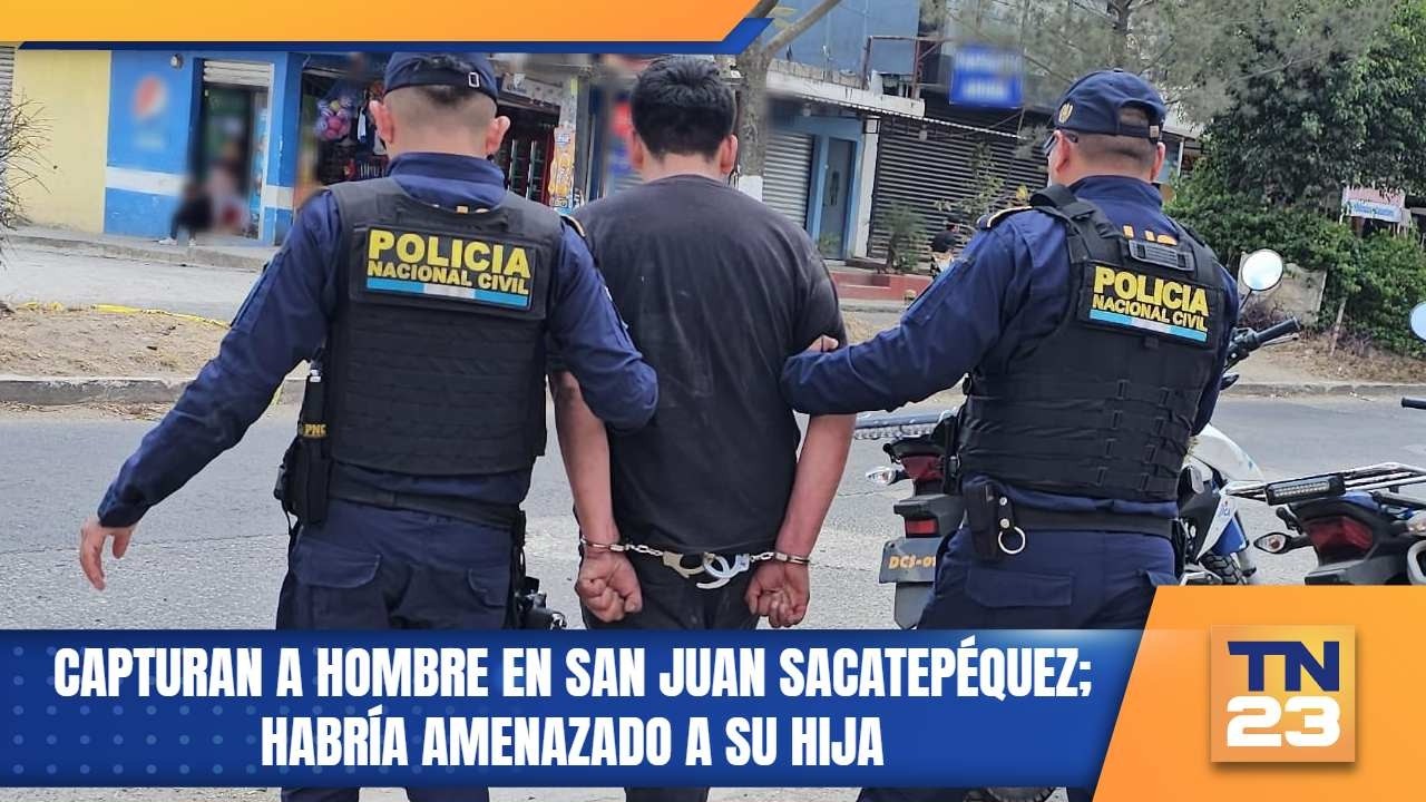 Capturan a hombre en San Juan Sacatepéquez; habría amenazado a su hija