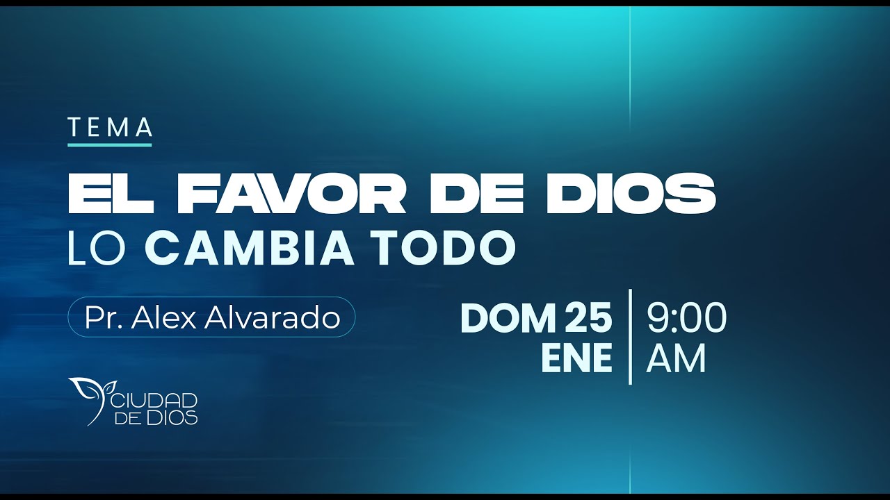El Favor de Dios lo Cambia Todo | Pr. Alex Alvarado