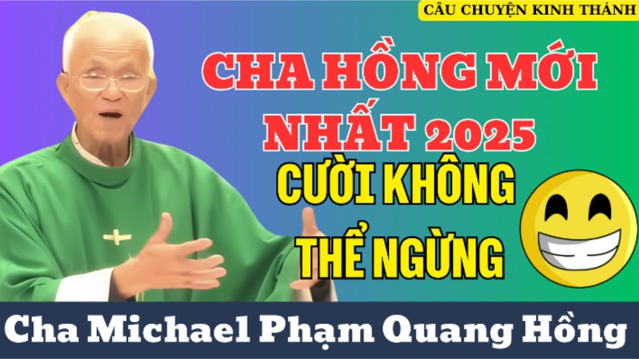 CHA HỒNG GIẢNG MỚI NHẤT 2025 - Nghe cười lăn lóc xô đổ bàn ghế 😂 | CHA PHẠM QUANG HỒNG
