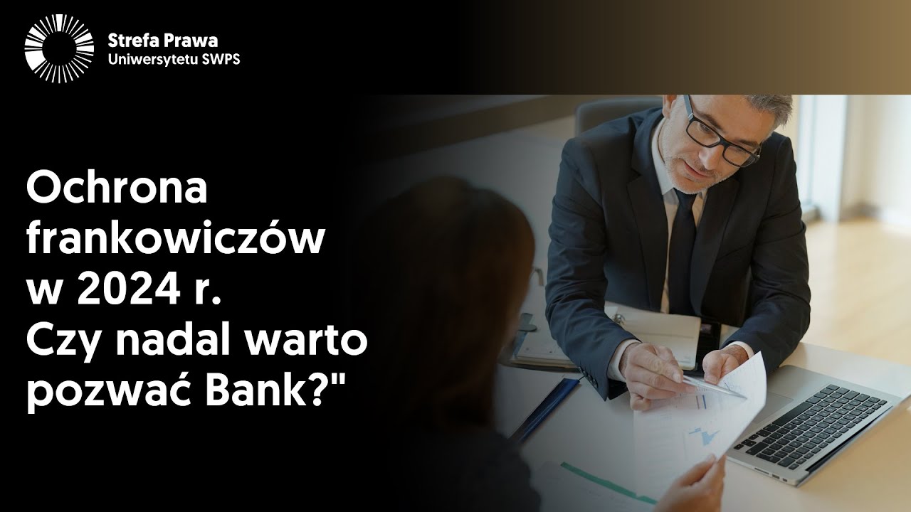 Ochrona frankowiczów w 2024 r. Czy nadal warto pozwać Bank? Beata Strzyżowska, Aleksander Hyżorek