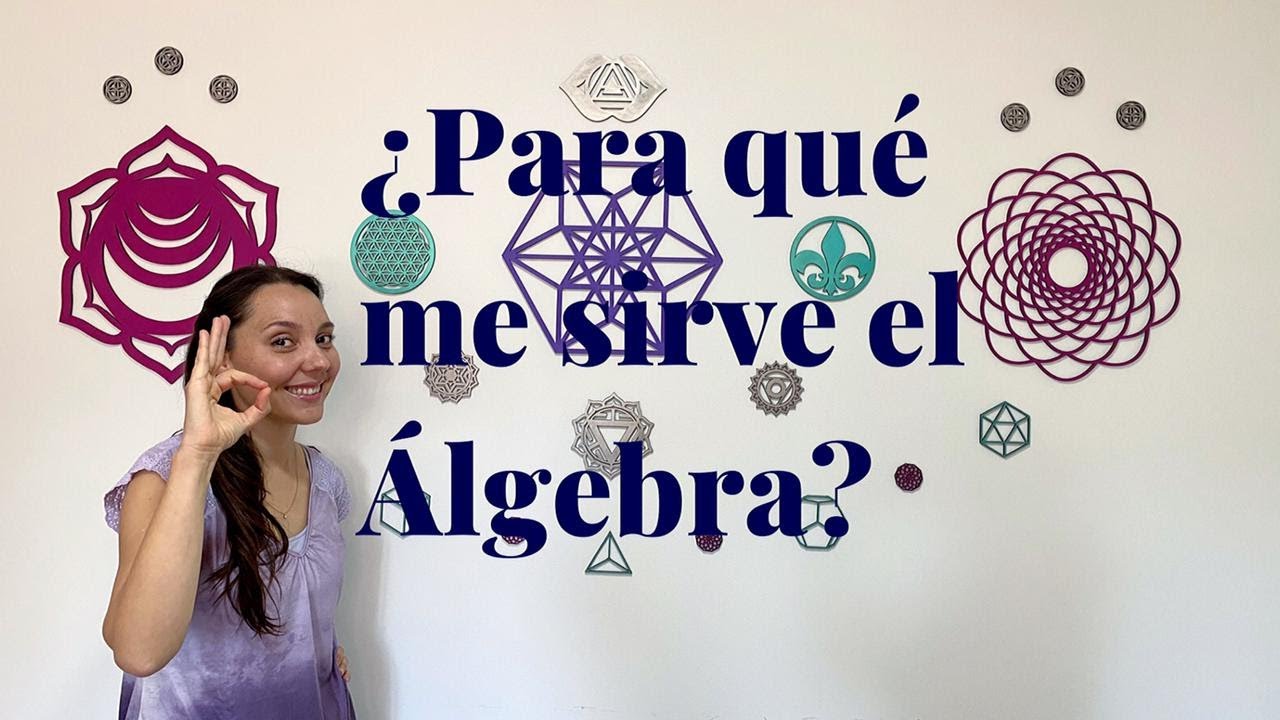 ¿Para qué me sirve el Álgebra?