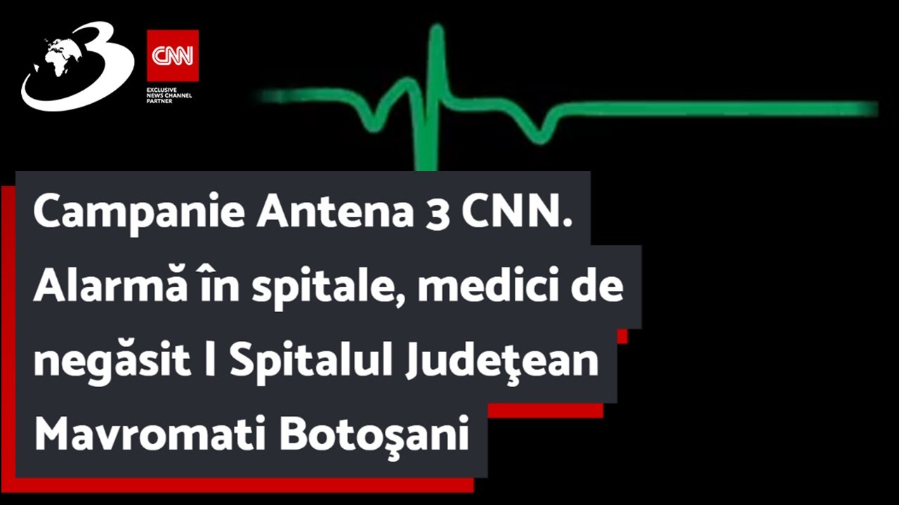 Campanie Antena 3 CNN. Alarmă în spitale, medici de negăsit | Spitalul Judeţean Mavromati Botoşani