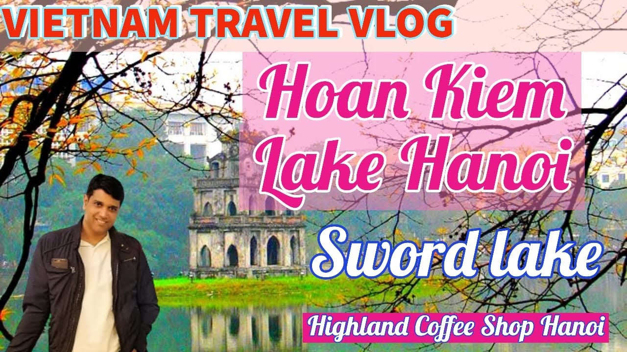 Hanoi I Hoan Kiem Lake I Turtle Tower l Sword Lake l Highland Coffee Shop I Vietnam I Vlog #12