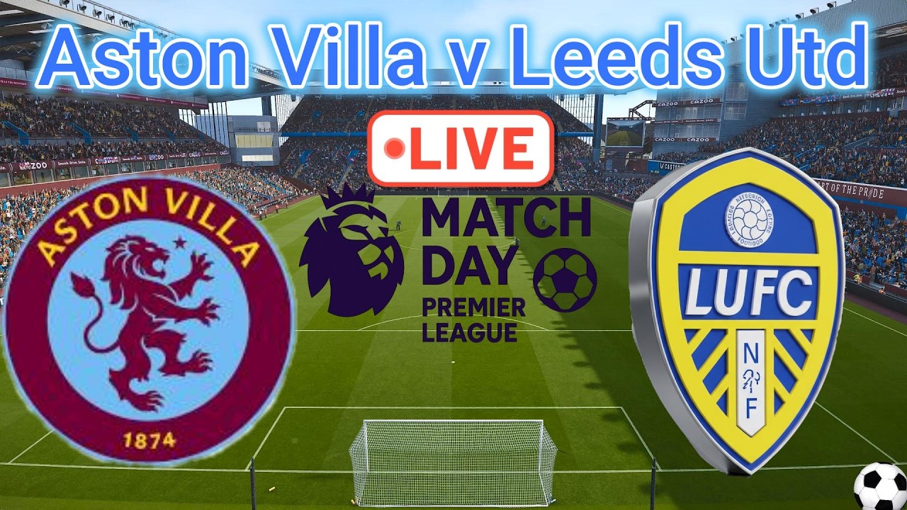🔴 Premier League 2025-26 | Aston Villa vs Leeds United