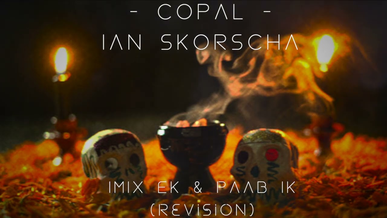 Copal - Ian Skorscha (Imix Ek & Paab Ik Revision)