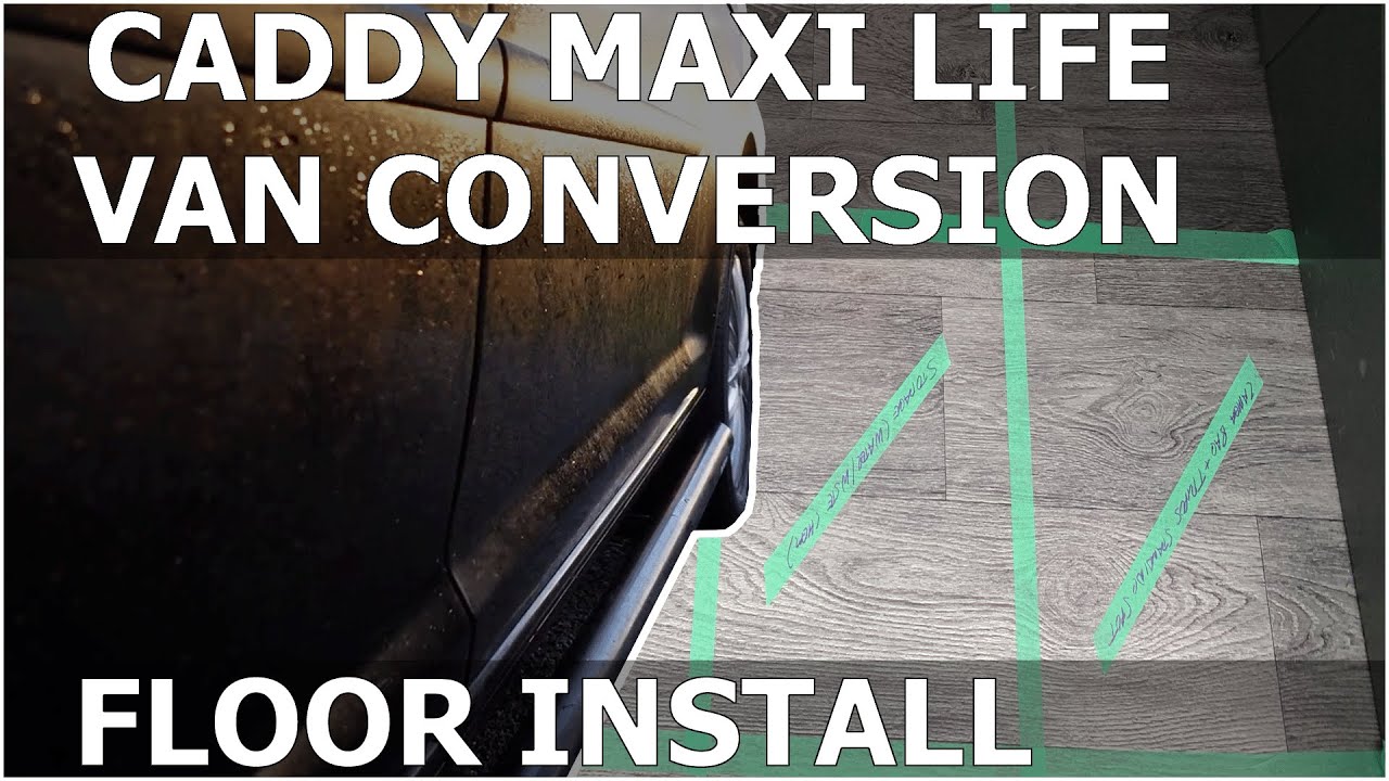 Caddy Maxi Life Van Conversion | Installing the Floor