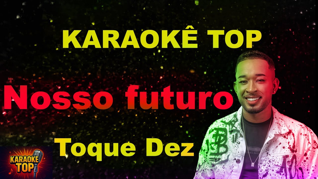 Nosso futuro - Toque Dez - Karaokê Top