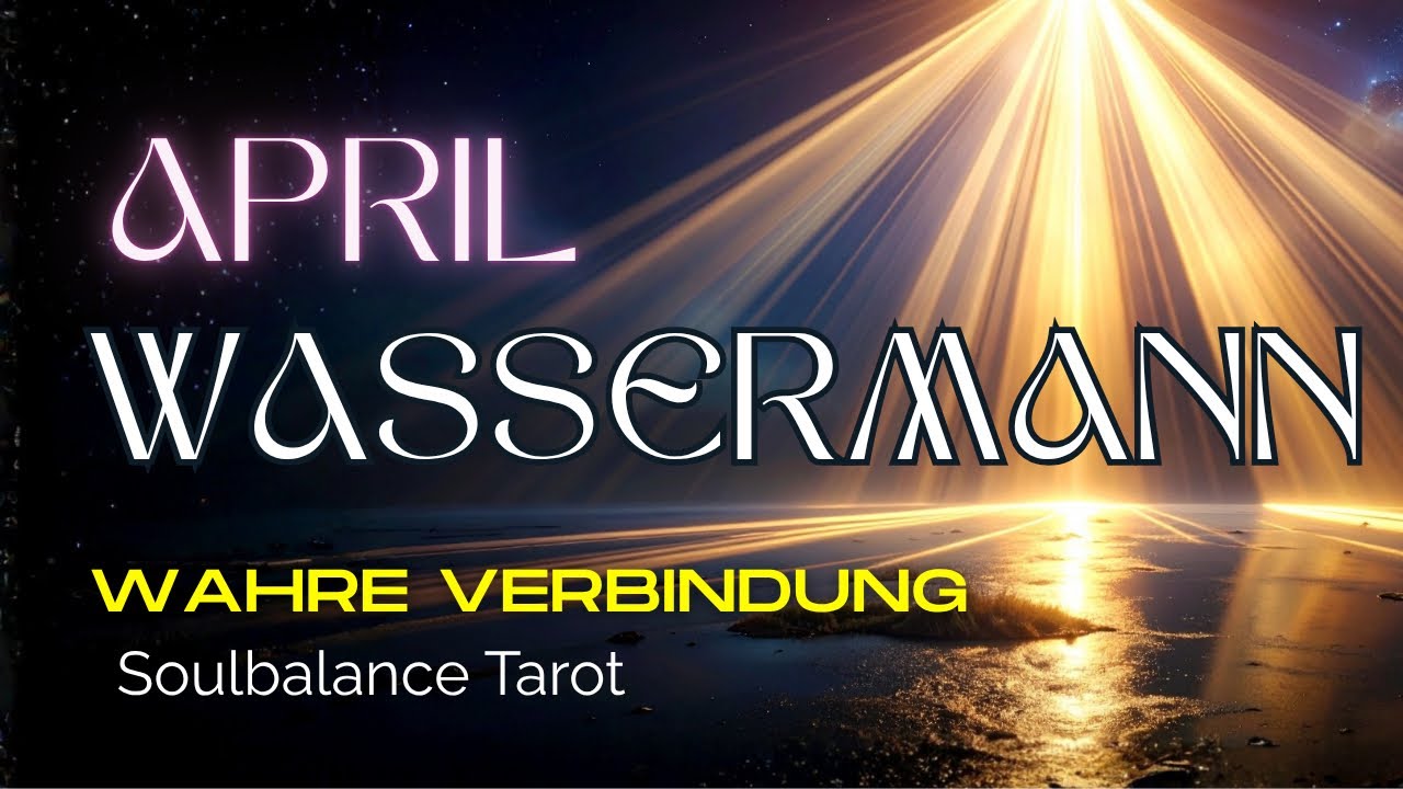 Wassermann ♒️ April | Dein Schicksal bringt Erf&uuml;llung! Wahre Verbindung nach Stillstand kommt 