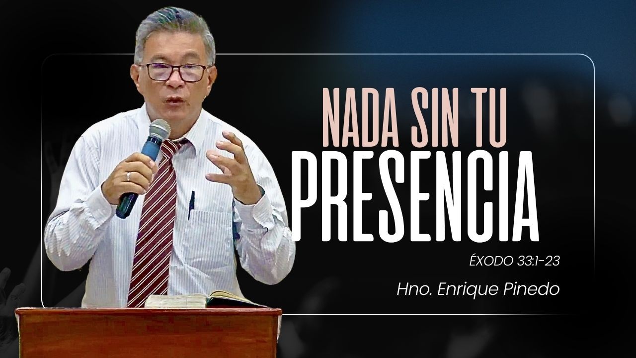 Nada sin tu presencia | Éxodo 33:1–23 | Hno. Enrique Pinedo