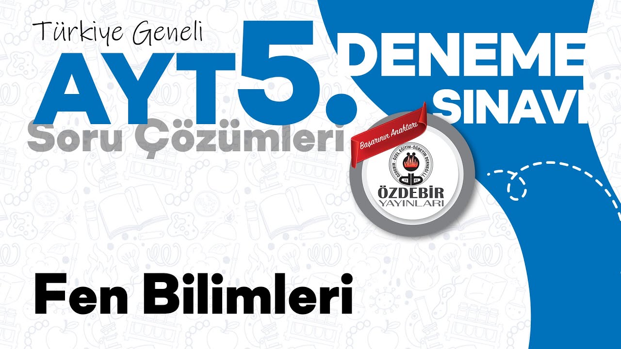 Mart 2025 - YKS 5. Deneme Sınavı AYT FEN BİLİMLERİ Çözüm Videoları