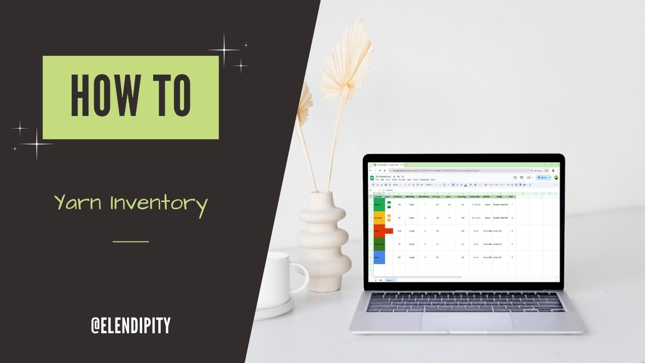 Crochet Yarn Inventory Spreadsheet Tutorial - Organise Your Stash in Google Sheets